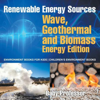 Kniha Renewable Energy Sources - Wave, Geothermal and Biomass Energy Edition Baby Professor