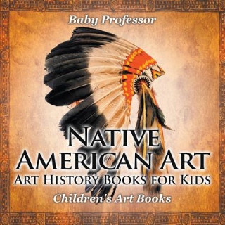Carte Native American Art - Art History Books for Kids Children's Art Books Baby Professor