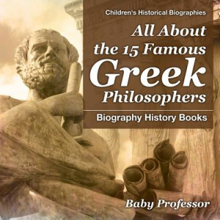 Knjiga All About the 15 Famous Greek Philosophers - Biography History Books Children's Historical Biographies Baby Professor