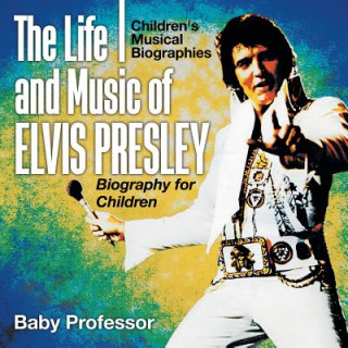 Kniha Life and Music of Elvis Presley Baby Professor