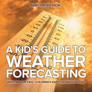 Carte Kid's Guide to Weather Forecasting - Weather for Kids Children's Earth Sciences Books Baby Professor