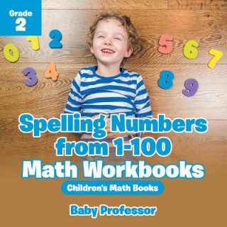 Kniha Spelling Numbers from 1-100 - Math Workbooks Grade 2 Children's Math Books Baby Professor