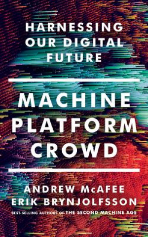 Hanganyagok Machine, Platform, Crowd: Harnessing Our Digital Future Erik Brynjolfsson