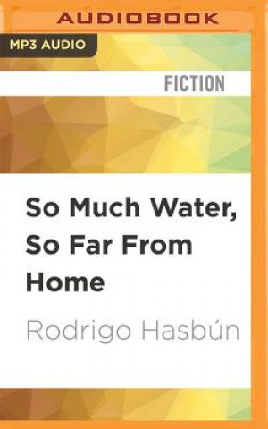 Audio So Much Water, So Far from Home Rodrigo Hasbun