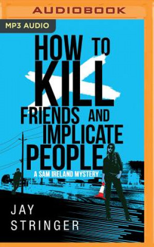 Hanganyagok How to Kill Friends and Implicate People Jay Stringer
