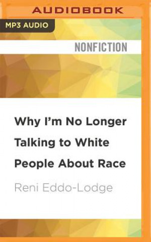 Audio Why I'm No Longer Talking to White People about Race Reni Eddo-Lodge
