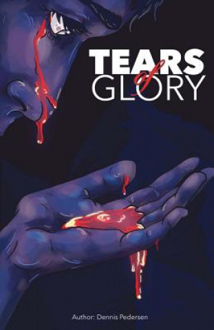 Kniha Tears of Glory: Volume 1 Dennis Pedersen