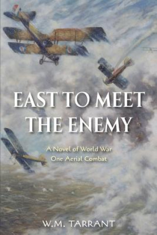 Könyv East to Meet the Enemy: A Novel of World War One Aerial Combat W. M. Tarrant