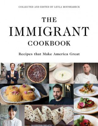 Könyv The Immigrant Cookbook: Recipes That Make America Great Leyla Moushabeck