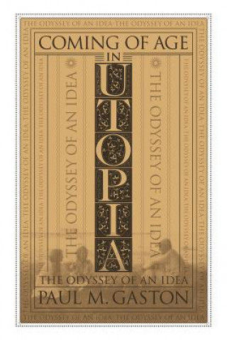 Kniha Coming of Age in Utopia: The Odyssey of an Idea Paul M. M. Gaston