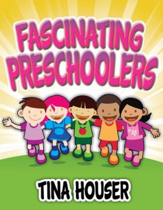 Kniha Fascinating Pre-Schoolers Tina Houser