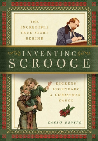 Книга Inventing Scrooge: The Incredible True Story Behind Charles Dickens' Legendary a Christmas Carol Carlo Devito