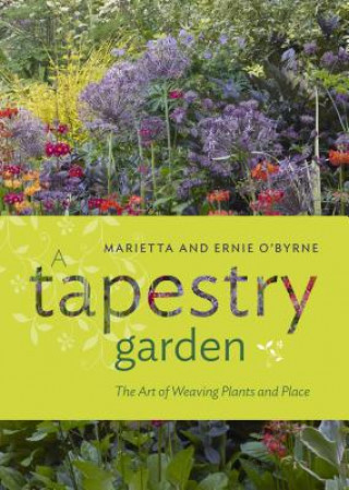 Carte Tapestry Garden: The Art of Weaving Plants and Place Ernie O'Byrne