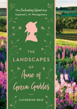 Book Landscapes of Anne of Green Gables Catherine Reid