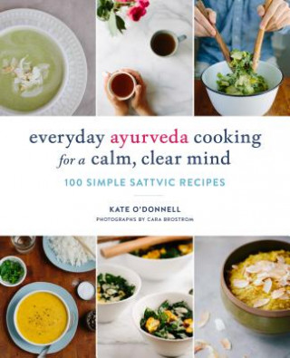 Carte Everyday Ayurveda Cooking for a Calm, Clear Mind Kate O'Donnell