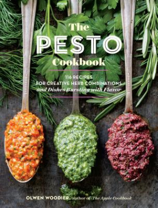 Книга Pesto Cookbook: 116 Recipes for Creative Herb Combinations and Dishes Bursting with Flavor Olwen Woodier