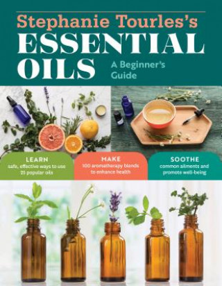 Könyv Stephanie Tourles's Essential Oils: A Beginner's Guide Stephanie L. Tourles
