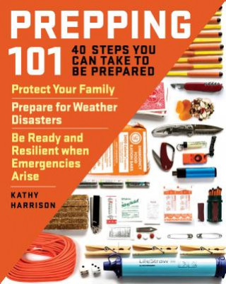 Carte Prepping 101: 40 Steps You Can Take to be Prepared Kathy Harrison