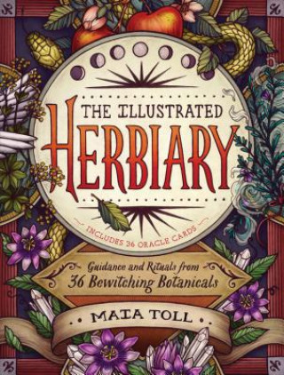 Carte Illustrated Herbiary: Guidance and Rituals from 36 Bewitching Botanicals Maia Toll