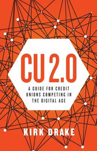Carte Cu 2.0: A Guide for Credit Unions Competing in the Digital Age Kirk Drake