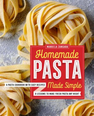 Livre Homemade Pasta Made Simple: A Pasta Cookbook with Easy Recipes & Lessons to Make Fresh Pasta Any Night Manuela Zangara