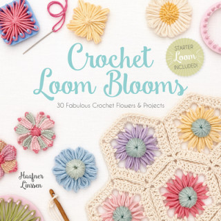 Książka Crochet Loom Blooms: 30 Fabulous Crochet Flowers & Projects Haafner Linssen