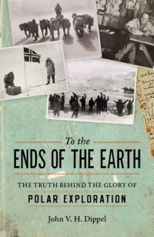 Kniha To the Ends of the Earth John V. H. Dippel