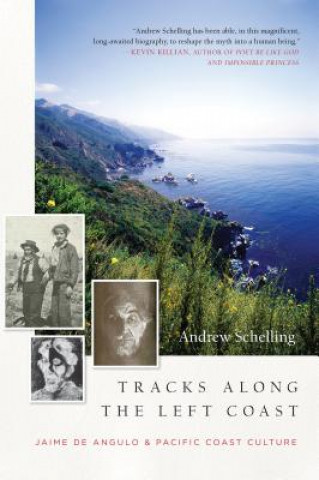 Carte Tracks Along the Left Coast: Jaime de Angulo & Pacific Coast Culture Andrew Schelling