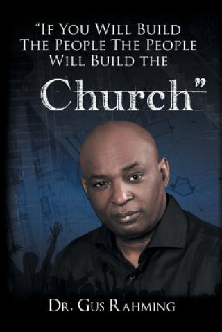 Kniha If You Build The People The People Will Build The Church Dr. Bishop Gus L. Rahming