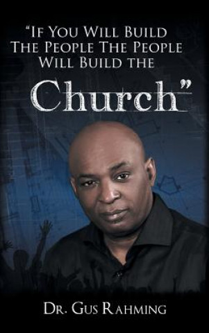 Kniha If You Build The People The People Will Build The Church Dr. Bishop Gus L. Rahming