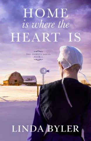 Kniha Home Is Where the Heart Is: The Dakota Series, Book 3 Linda Byler