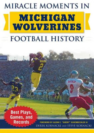 Könyv Miracle Moments in Michigan Wolverines Football History Derek Kornacki