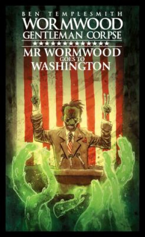 Kniha Wormwood, Gentleman Corpse: Mr. Wormwood Goes to Washington Ben Templesmith