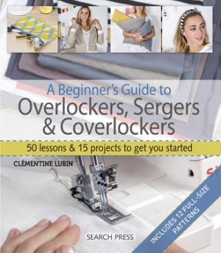 Kniha Beginner's Guide to Overlockers, Sergers & Coverlockers Clementine Lubin