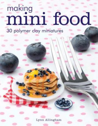 Könyv Making Mini Food Lynn Allingham