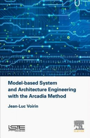 Kniha Model-based System and Architecture Engineering with the Arcadia Method Jean-Luc Voirin