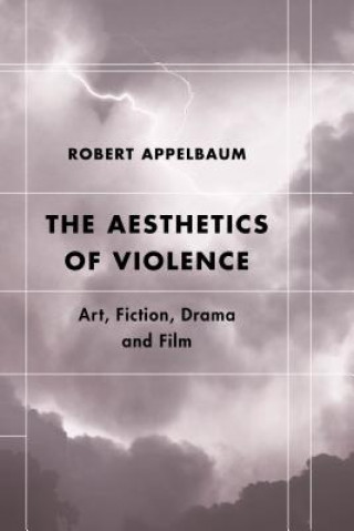 Könyv Aesthetics of Violence Robert Appelbaum