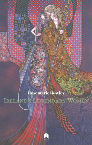 Kniha Ireland's Legendary Women Rosemarie Rowley