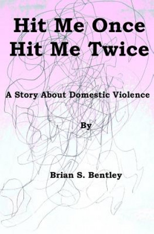 Livre Hit Me Once, Hit Me Twice: A Story about Domestic Violence Brian S. Bentley