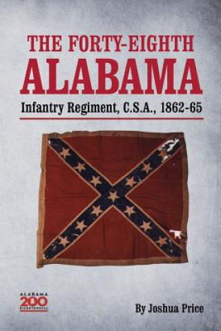 Könyv Forty-eighth Alabama Infantry Regiment, C.S.A., 1862-65 Joshua Glenn Price