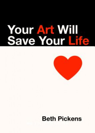 Kniha Your Art Will Save Your Life Beth Pickens