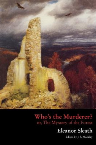 Knjiga Who's the Murderer? or, The Mystery of the Forest Eleanor Sleath