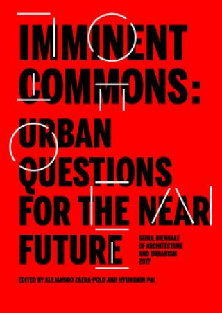 Kniha Imminent Commons: Urban Questions for the Near Future: Seoul Biennale of Architecture and Urbanism 2017 Hyungmin Pai