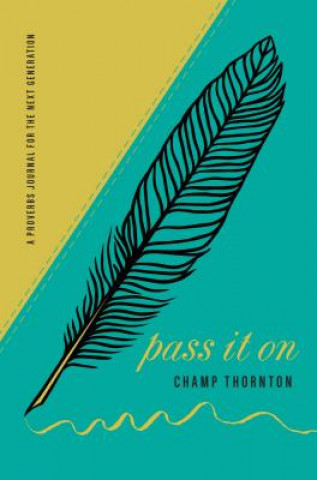 Knjiga Pass It on: A Proverbs Journal for the Next Generation Champ Thornton