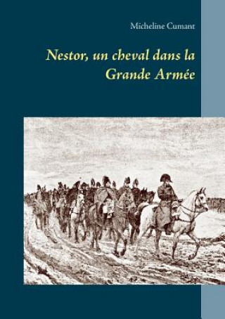Könyv Nestor, un cheval dans la Grande Armee Micheline Cumant