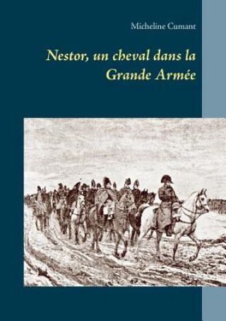 Buch Nestor, un cheval dans la Grande Armee Micheline Cumant