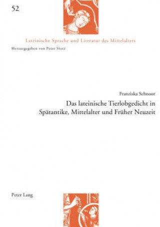 Книга Das Lateinische Tierlobgedicht in Spaetantike, Mittelalter Und Frueher Neuzeit Franziska Schnoor