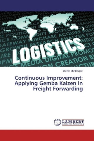 Książka Continuous Improvement: Applying Gemba Kaizen in Freight Forwarding Steven MonDragon