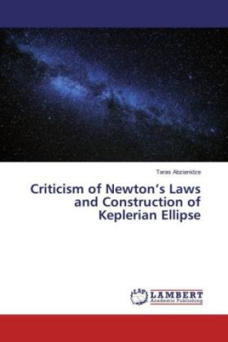 Könyv Criticism of Newton's Laws and Construction of Keplerian Ellipse Taras Abzianidze