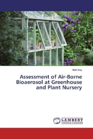 Книга Assessment of Air-Borne Bioaerosol at Greenhouse and Plant Nursery Nidhi Roy